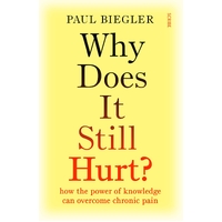 Why Does It Still Hurt?: how the power of knowledge can overcome chronic pain