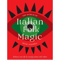 World of Italian Folk Magic, The: Magical and herbal cures from the wise women of Italy
