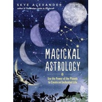 Magickal Astrology: Use the power of the plants to create an enchanted life