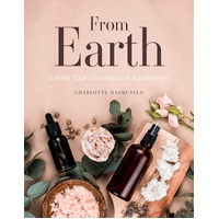 From Earth: A guide to creating a natural apothecary