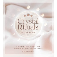 Crystal Rituals by the Moon: Raising your vibration through every cycle