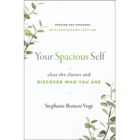 Your Spacious Self-  Updated & Expanded 10th Anniversary Edition: Clear the Clutter and Discover Who You are