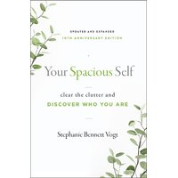 Your Spacious Self-  Updated & Expanded 10th Anniversary Edition: Clear the Clutter and Discover Who You are