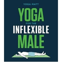 Yoga for the Inflexible Male: A How-To Guide