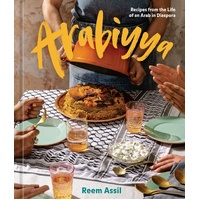 Arabiyya: Recipes from the Life of an Arab in Diaspora: A Cookbook