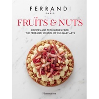 Fruits and Nuts: Recipes and Techniques from the Ferrandi School of Culinary Arts