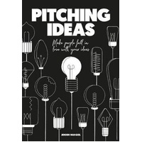 Pitching Ideas: Make People Fall in Love with Your Ideas